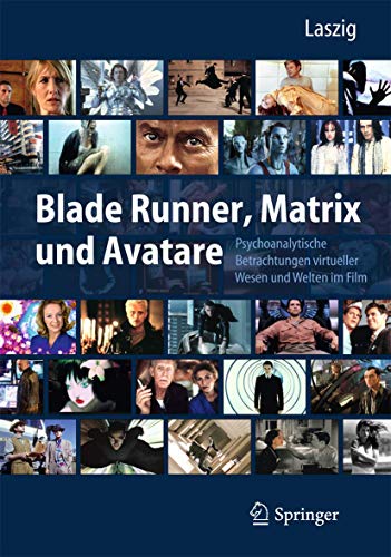 Blade Runner, Matrix und Avatare: Psychoanalytische Betrachtungen virtueller Wesen und Welten im Film von Springer
